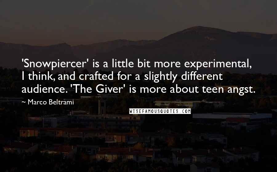 Marco Beltrami Quotes: 'Snowpiercer' is a little bit more experimental, I think, and crafted for a slightly different audience. 'The Giver' is more about teen angst.