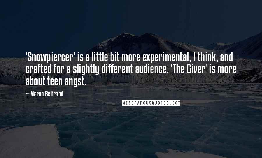 Marco Beltrami Quotes: 'Snowpiercer' is a little bit more experimental, I think, and crafted for a slightly different audience. 'The Giver' is more about teen angst.