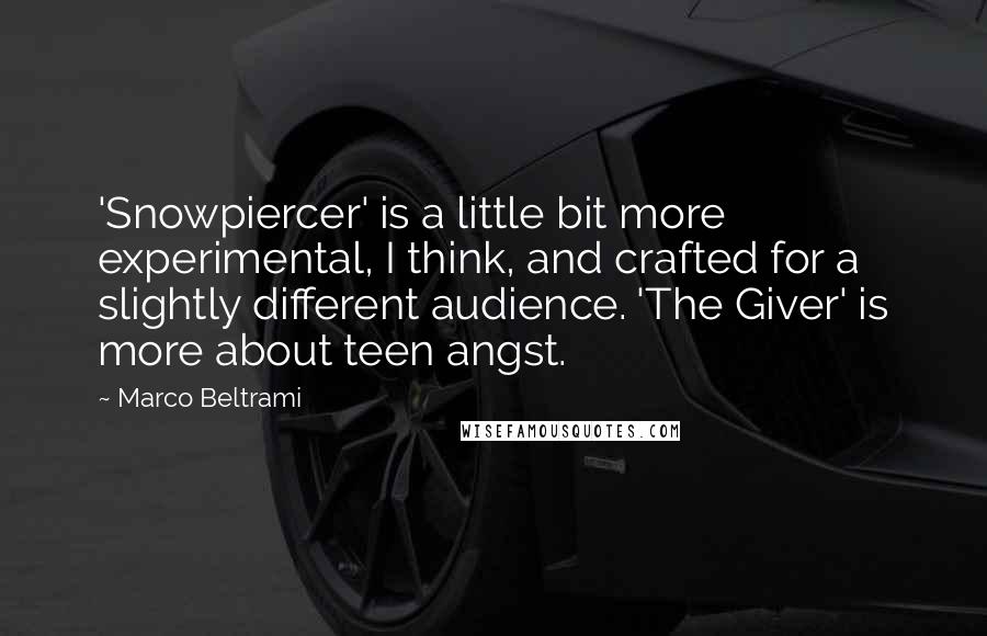 Marco Beltrami Quotes: 'Snowpiercer' is a little bit more experimental, I think, and crafted for a slightly different audience. 'The Giver' is more about teen angst.