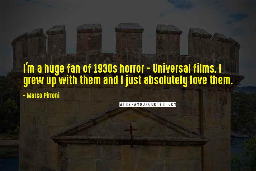 Marco Pirroni Quotes: I'm a huge fan of 1930s horror - Universal films. I grew up with them and I just absolutely love them.