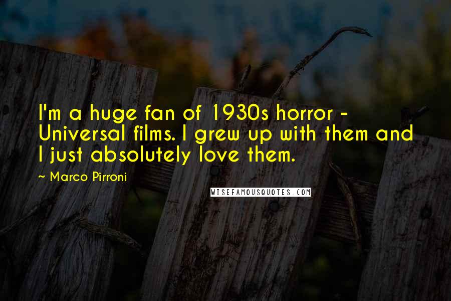 Marco Pirroni Quotes: I'm a huge fan of 1930s horror - Universal films. I grew up with them and I just absolutely love them.