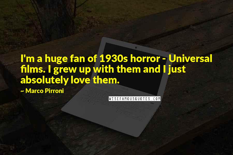 Marco Pirroni Quotes: I'm a huge fan of 1930s horror - Universal films. I grew up with them and I just absolutely love them.