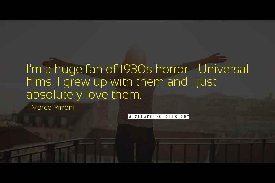 Marco Pirroni Quotes: I'm a huge fan of 1930s horror - Universal films. I grew up with them and I just absolutely love them.