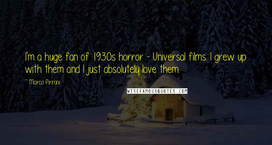 Marco Pirroni Quotes: I'm a huge fan of 1930s horror - Universal films. I grew up with them and I just absolutely love them.