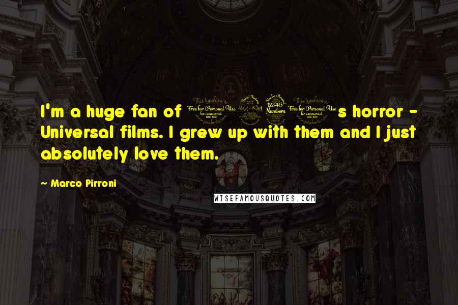 Marco Pirroni Quotes: I'm a huge fan of 1930s horror - Universal films. I grew up with them and I just absolutely love them.