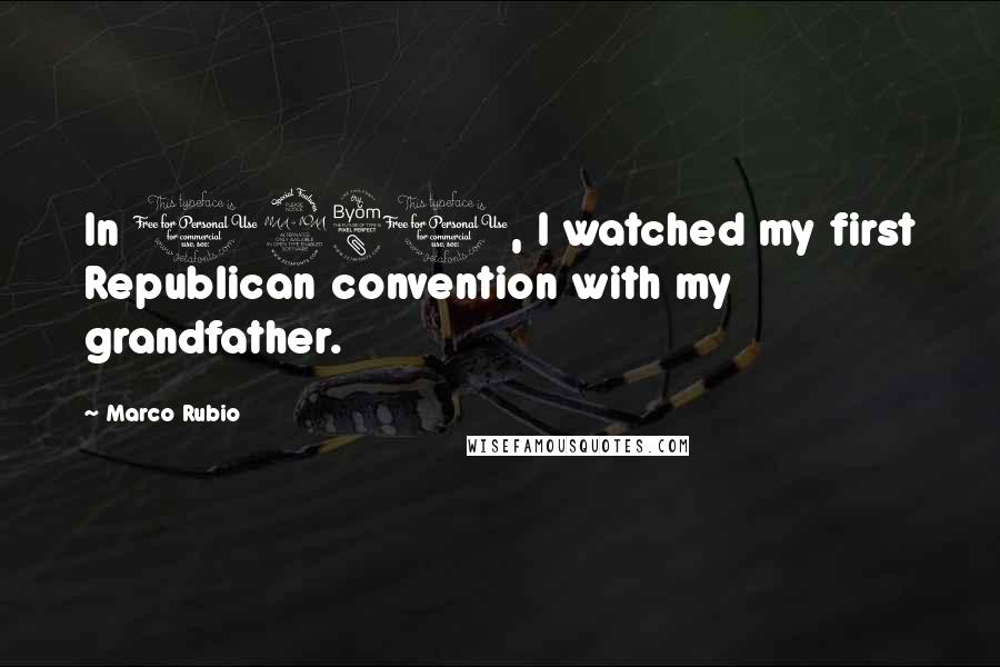 Marco Rubio Quotes: In 1980, I watched my first Republican convention with my grandfather.