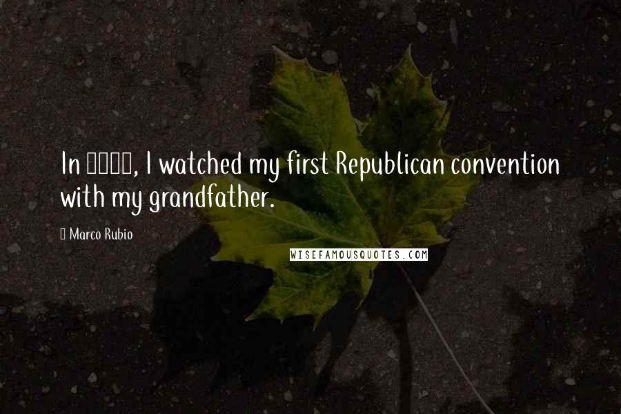 Marco Rubio Quotes: In 1980, I watched my first Republican convention with my grandfather.