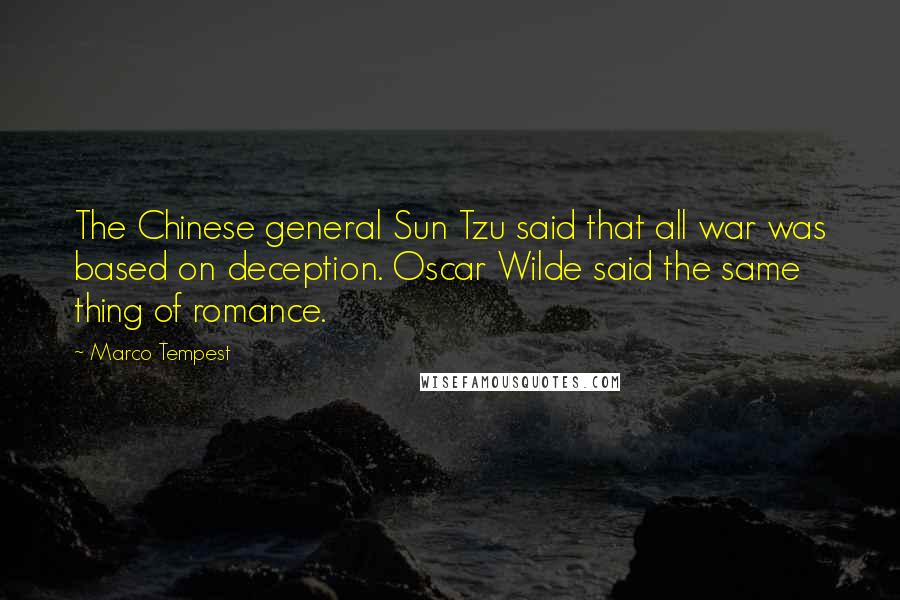 Marco Tempest Quotes: The Chinese general Sun Tzu said that all war was based on deception. Oscar Wilde said the same thing of romance.