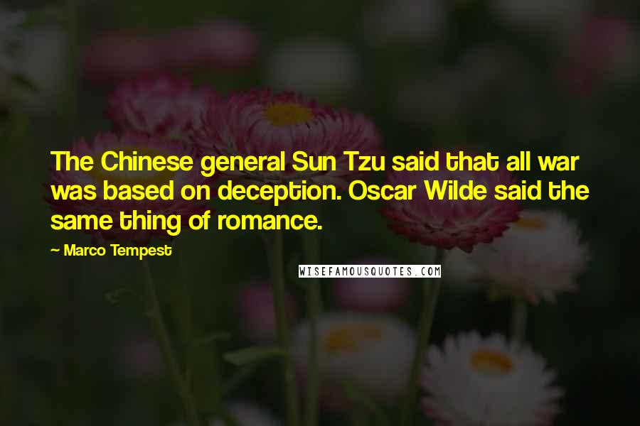 Marco Tempest Quotes: The Chinese general Sun Tzu said that all war was based on deception. Oscar Wilde said the same thing of romance.