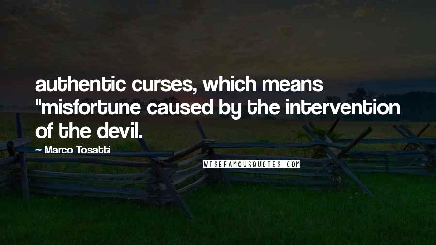 Marco Tosatti Quotes: authentic curses, which means "misfortune caused by the intervention of the devil.