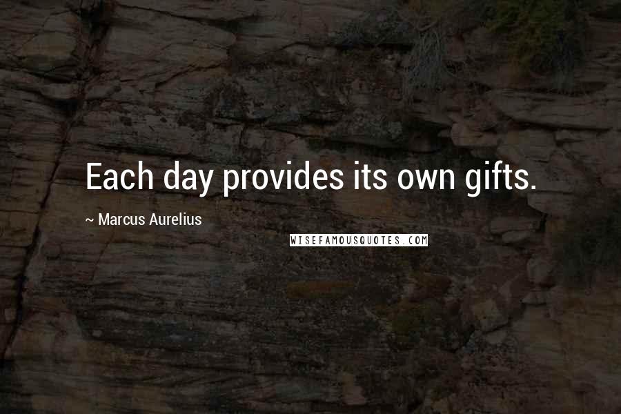 Marcus Aurelius Quotes: Each day provides its own gifts.