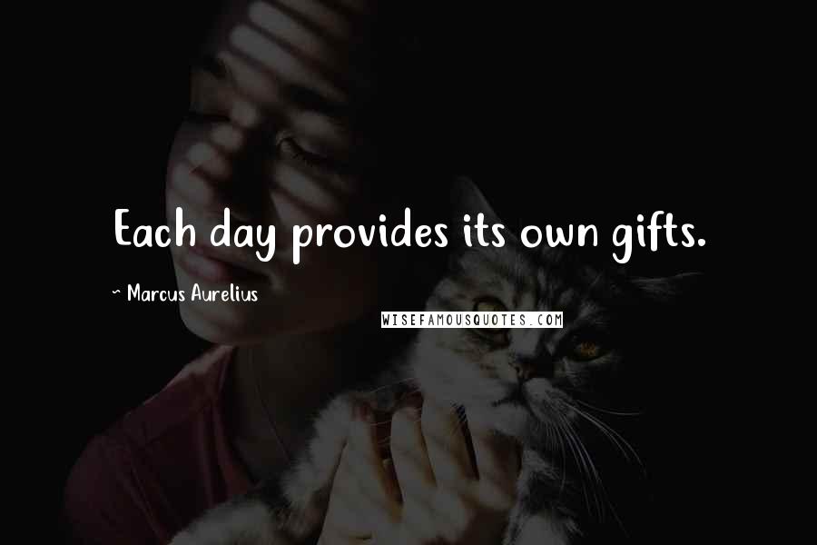 Marcus Aurelius Quotes: Each day provides its own gifts.