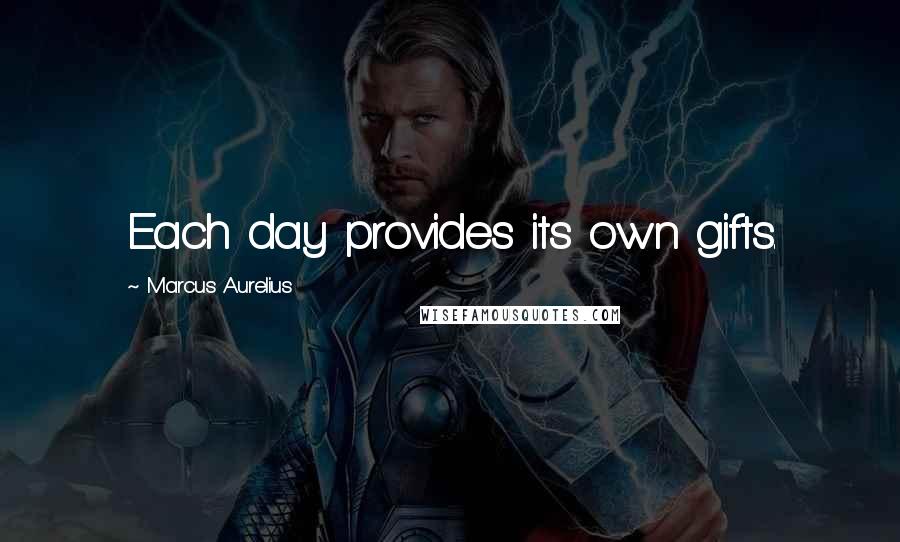 Marcus Aurelius Quotes: Each day provides its own gifts.