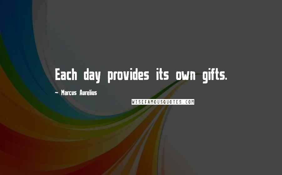 Marcus Aurelius Quotes: Each day provides its own gifts.