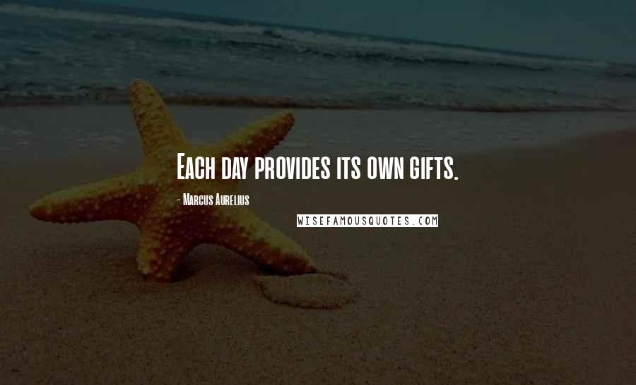 Marcus Aurelius Quotes: Each day provides its own gifts.