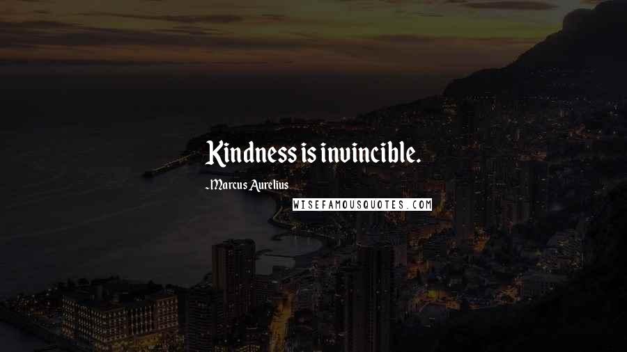 Marcus Aurelius Quotes: Kindness is invincible.