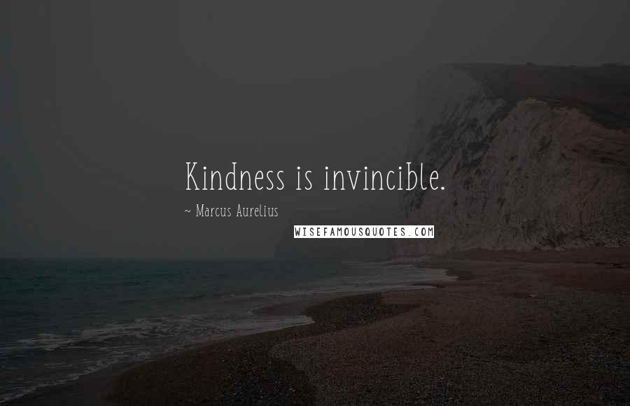 Marcus Aurelius Quotes: Kindness is invincible.