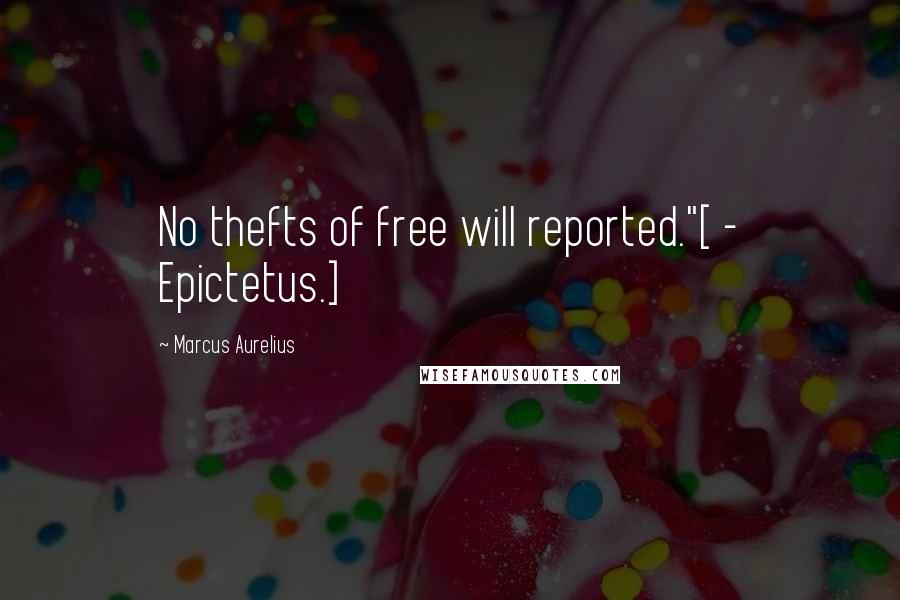 Marcus Aurelius Quotes: No thefts of free will reported."[ - Epictetus.]