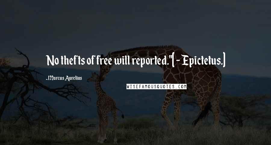 Marcus Aurelius Quotes: No thefts of free will reported."[ - Epictetus.]