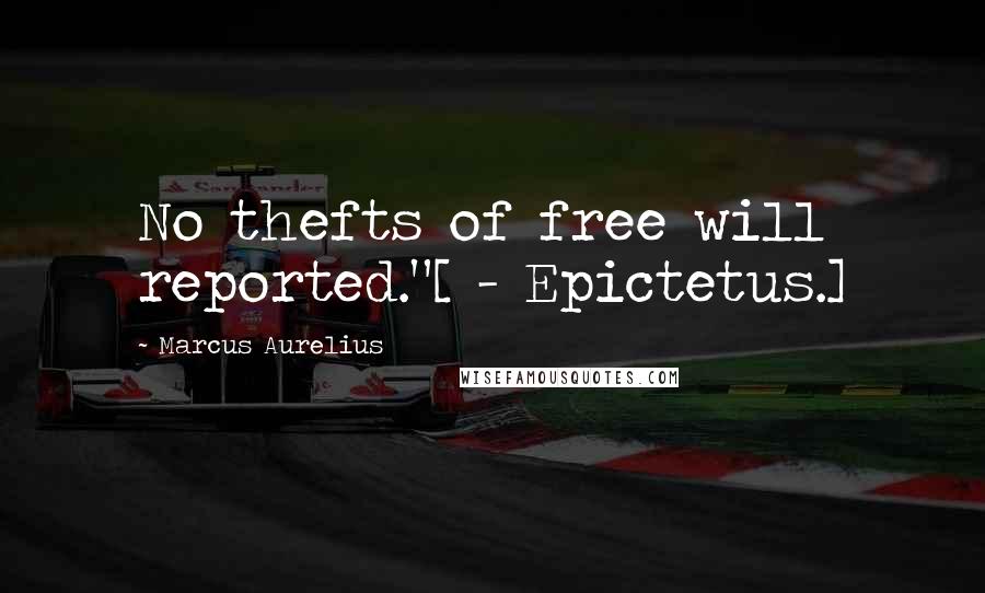 Marcus Aurelius Quotes: No thefts of free will reported."[ - Epictetus.]