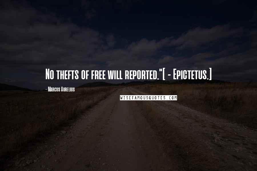 Marcus Aurelius Quotes: No thefts of free will reported."[ - Epictetus.]