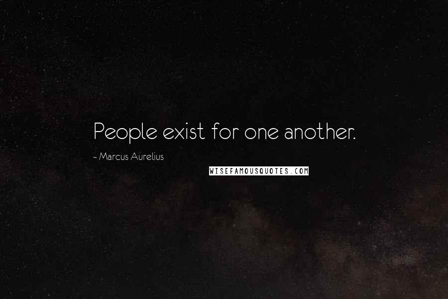 Marcus Aurelius Quotes: People exist for one another.