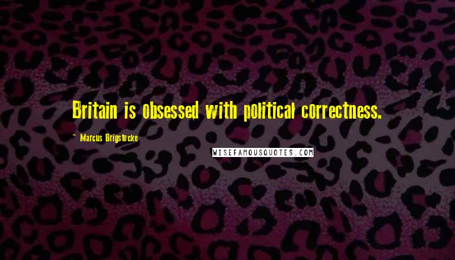 Marcus Brigstocke Quotes: Britain is obsessed with political correctness.