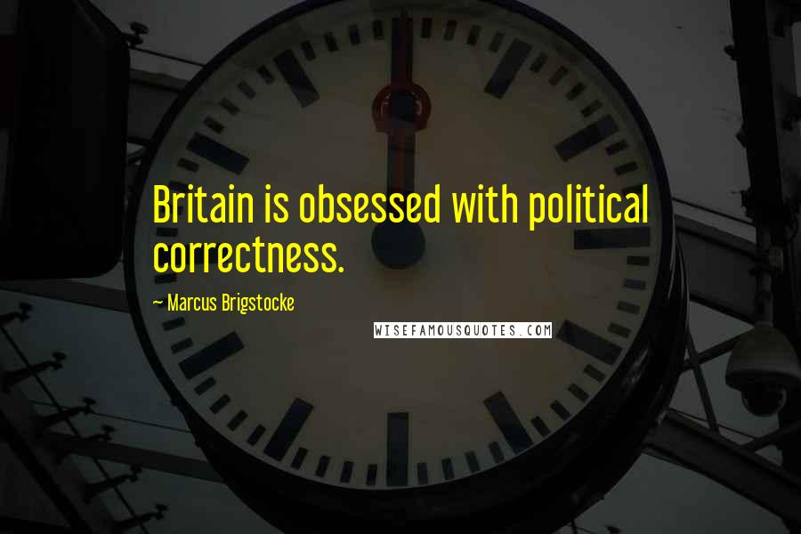 Marcus Brigstocke Quotes: Britain is obsessed with political correctness.