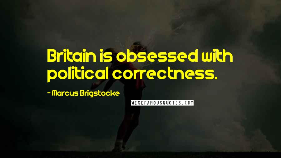 Marcus Brigstocke Quotes: Britain is obsessed with political correctness.