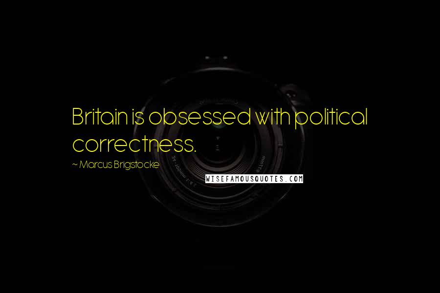 Marcus Brigstocke Quotes: Britain is obsessed with political correctness.