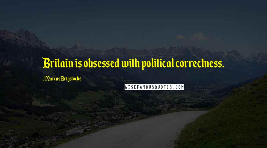 Marcus Brigstocke Quotes: Britain is obsessed with political correctness.