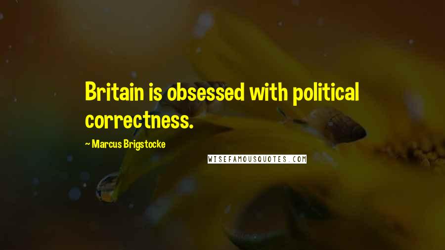 Marcus Brigstocke Quotes: Britain is obsessed with political correctness.