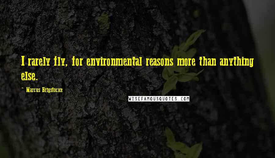 Marcus Brigstocke Quotes: I rarely fly, for environmental reasons more than anything else.