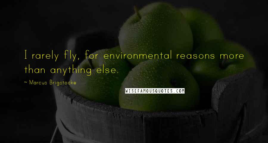 Marcus Brigstocke Quotes: I rarely fly, for environmental reasons more than anything else.