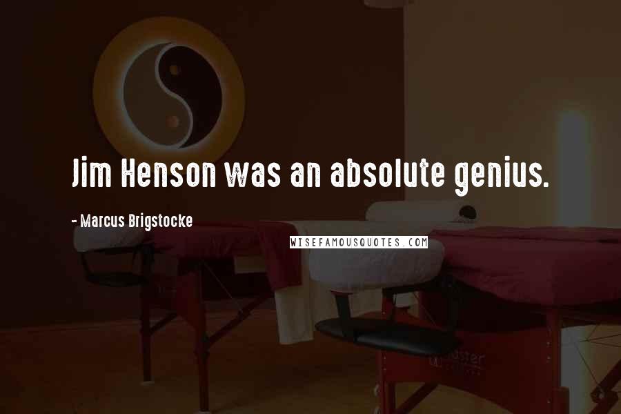 Marcus Brigstocke Quotes: Jim Henson was an absolute genius.