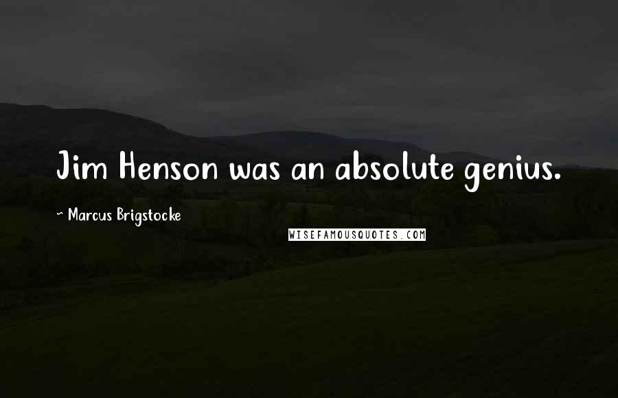 Marcus Brigstocke Quotes: Jim Henson was an absolute genius.