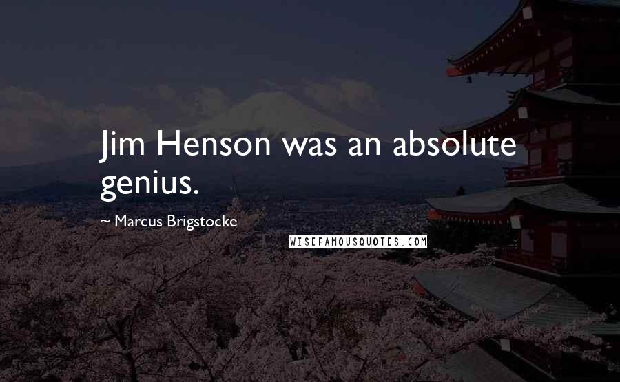 Marcus Brigstocke Quotes: Jim Henson was an absolute genius.