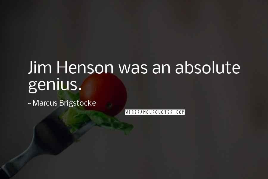 Marcus Brigstocke Quotes: Jim Henson was an absolute genius.