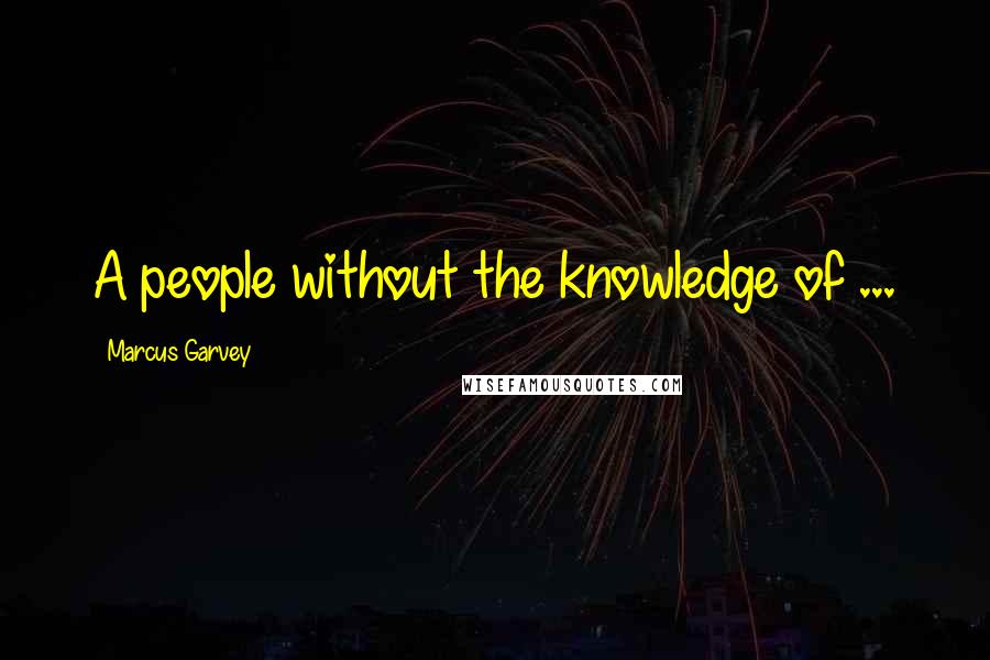 Marcus Garvey Quotes: A people without the knowledge of ...