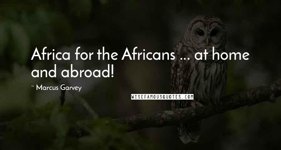 Marcus Garvey Quotes: Africa for the Africans ... at home and abroad!