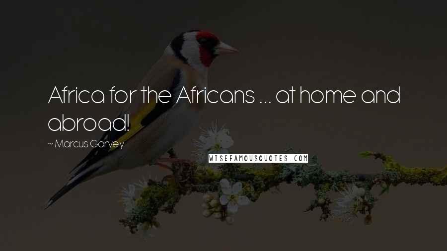 Marcus Garvey Quotes: Africa for the Africans ... at home and abroad!