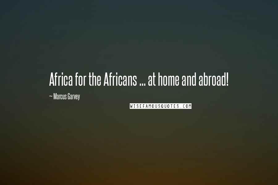 Marcus Garvey Quotes: Africa for the Africans ... at home and abroad!