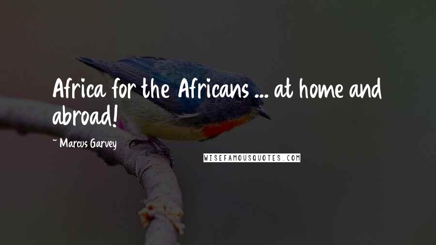 Marcus Garvey Quotes: Africa for the Africans ... at home and abroad!