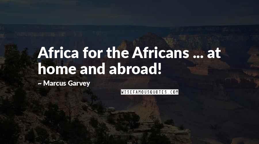 Marcus Garvey Quotes: Africa for the Africans ... at home and abroad!