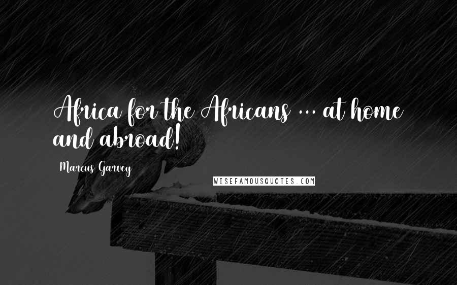 Marcus Garvey Quotes: Africa for the Africans ... at home and abroad!