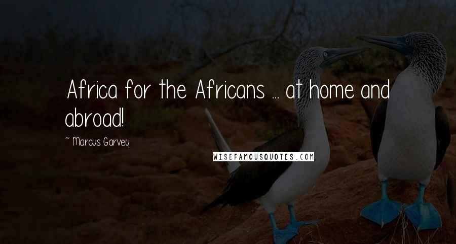 Marcus Garvey Quotes: Africa for the Africans ... at home and abroad!