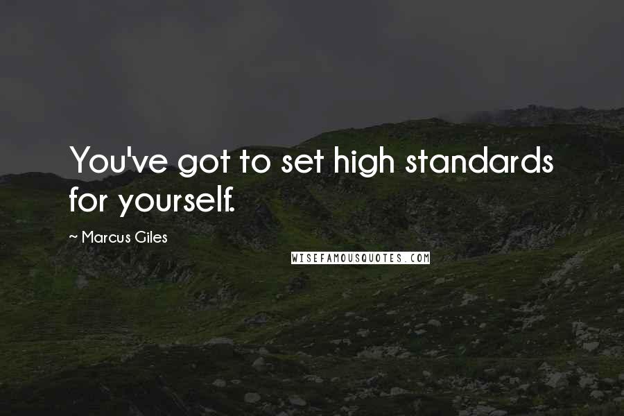 Marcus Giles Quotes: You've got to set high standards for yourself.