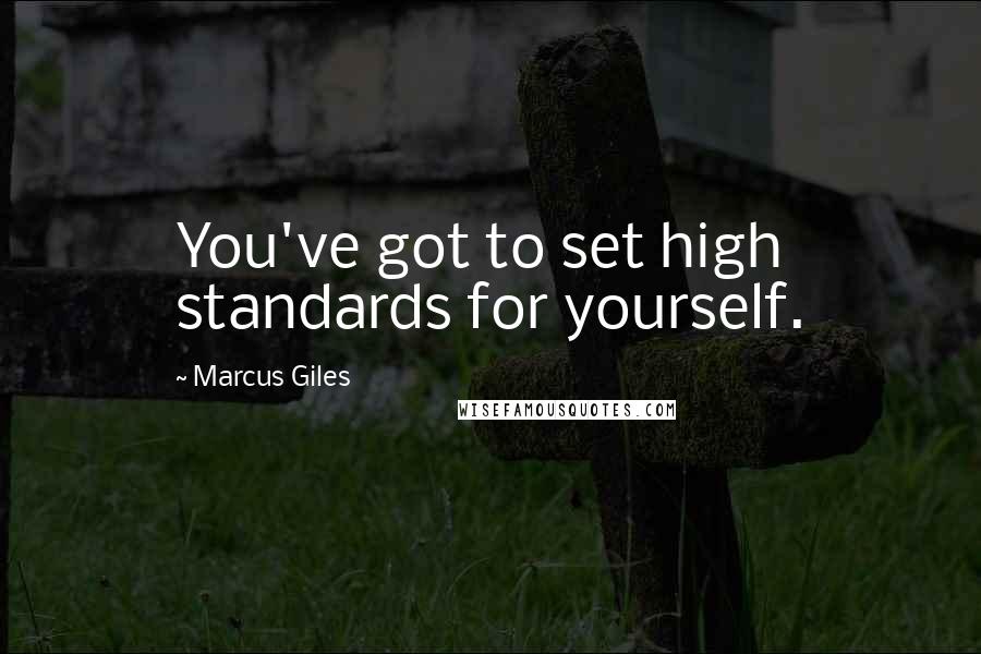 Marcus Giles Quotes: You've got to set high standards for yourself.