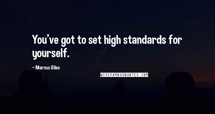 Marcus Giles Quotes: You've got to set high standards for yourself.