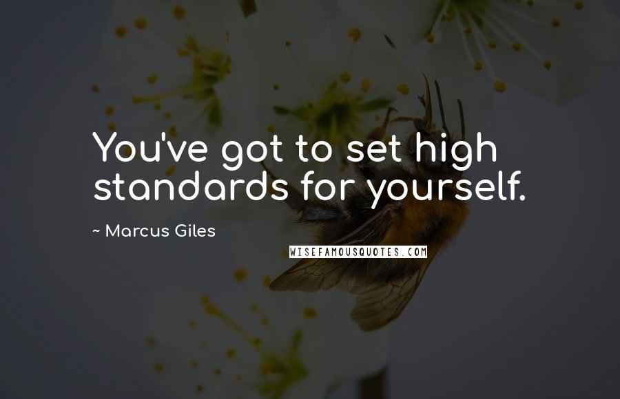 Marcus Giles Quotes: You've got to set high standards for yourself.